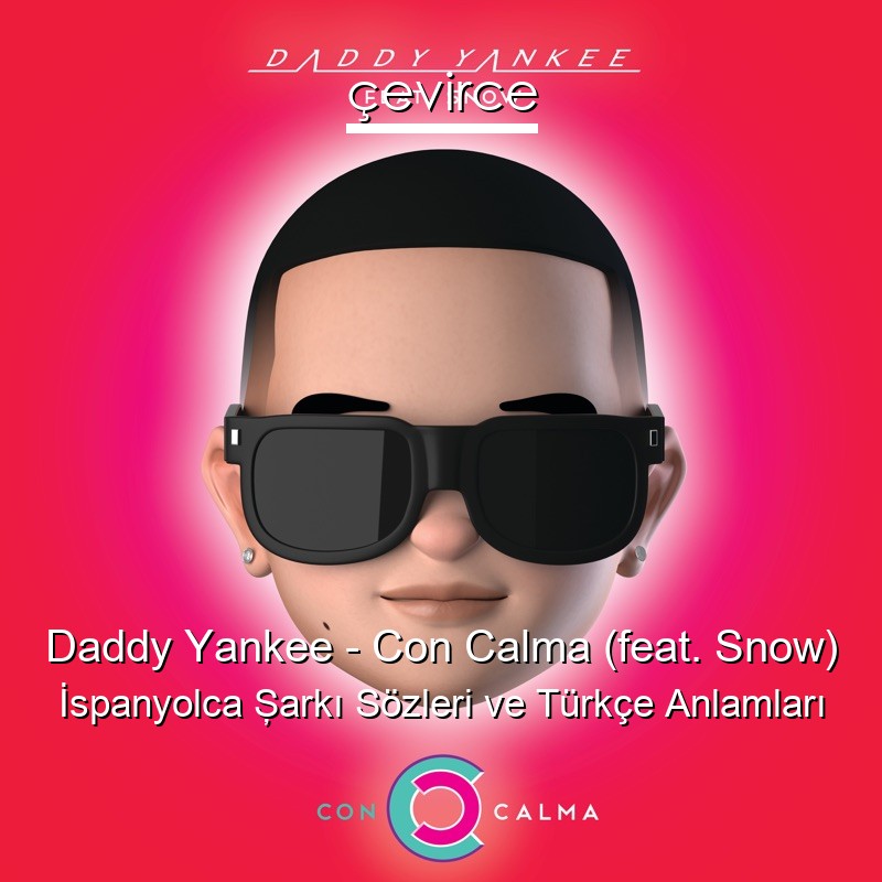 Daddy Yankee – Con Calma (feat. Snow) İspanyolca Şarkı Sözleri Türkçe Anlamları