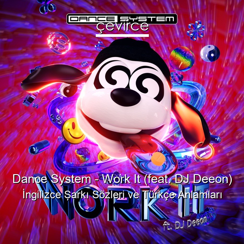 Dance System – Work It (feat. DJ Deeon) İngilizce Şarkı Sözleri Türkçe Anlamları