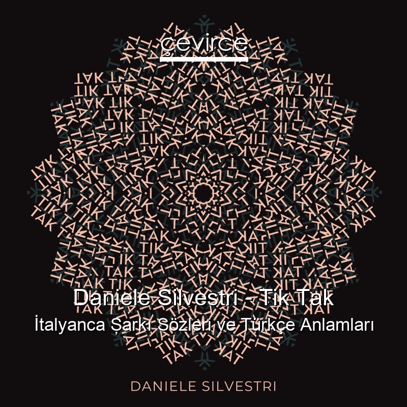 Daniele Silvestri – Tik Tak İtalyanca Şarkı Sözleri Türkçe Anlamları