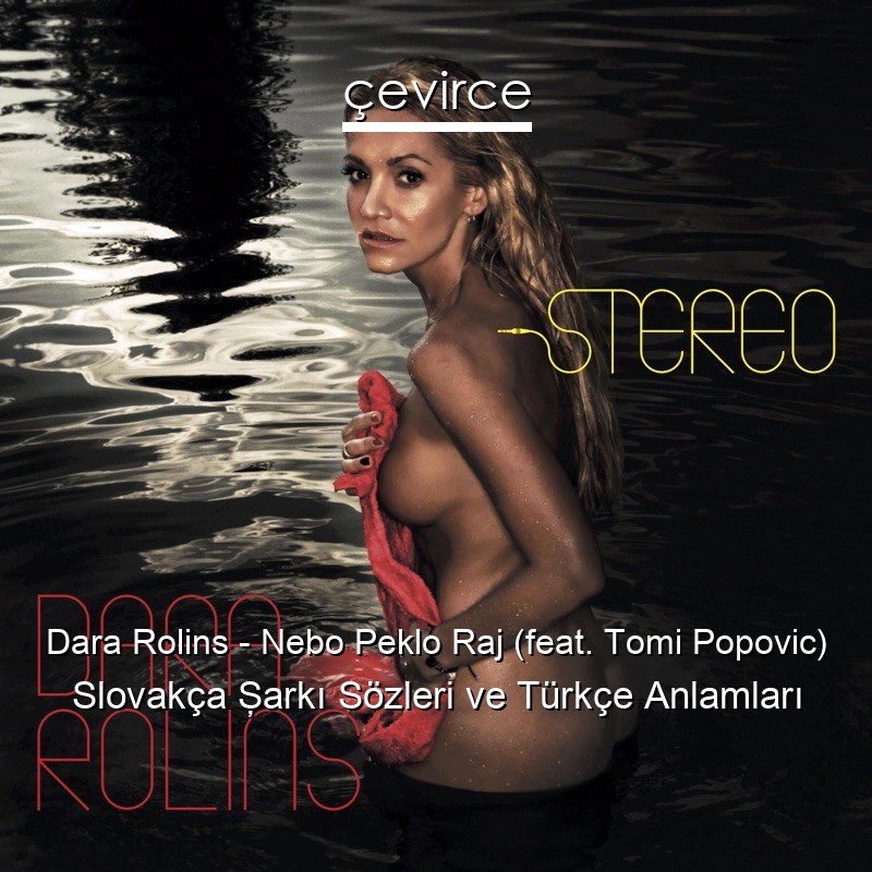 Dara Rolins – Nebo Peklo Raj (feat. Tomi Popovic) Slovakça Şarkı Sözleri Türkçe Anlamları