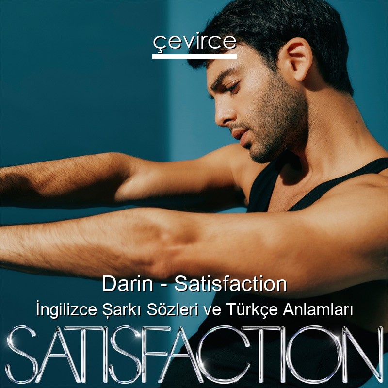 Darin – Satisfaction İngilizce Şarkı Sözleri Türkçe Anlamları
