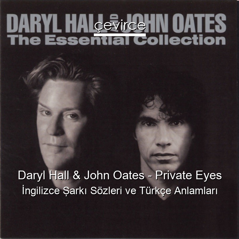 Daryl Hall & John Oates – Private Eyes İngilizce Şarkı Sözleri Türkçe Anlamları