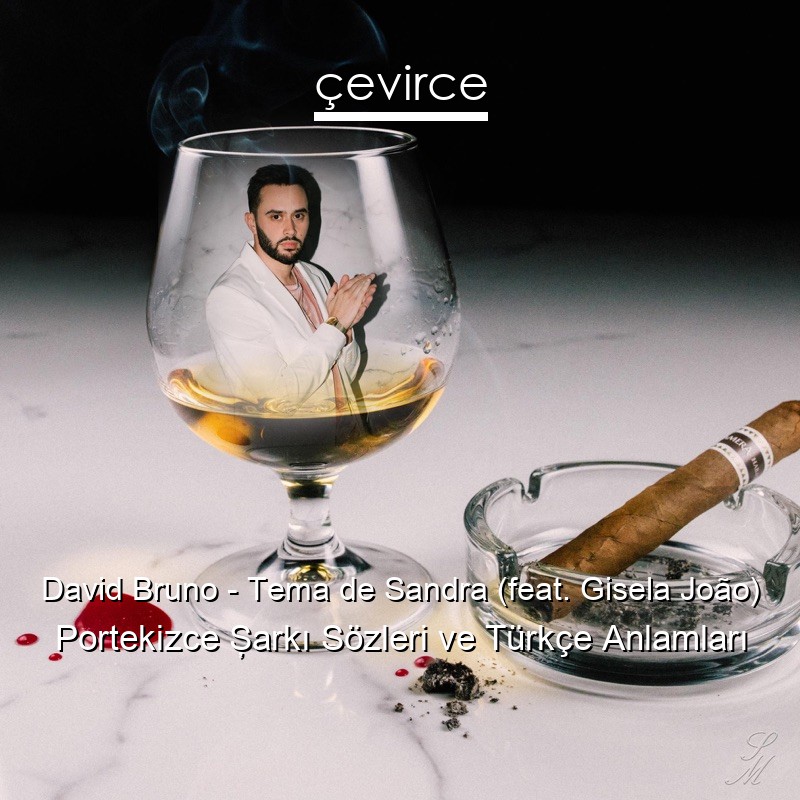 David Bruno – Tema de Sandra (feat. Gisela João) Portekizce Şarkı Sözleri Türkçe Anlamları