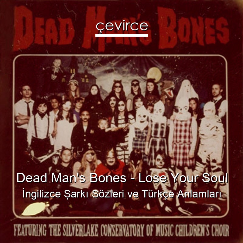 Dead Man’s Bones – Lose Your Soul İngilizce Şarkı Sözleri Türkçe Anlamları