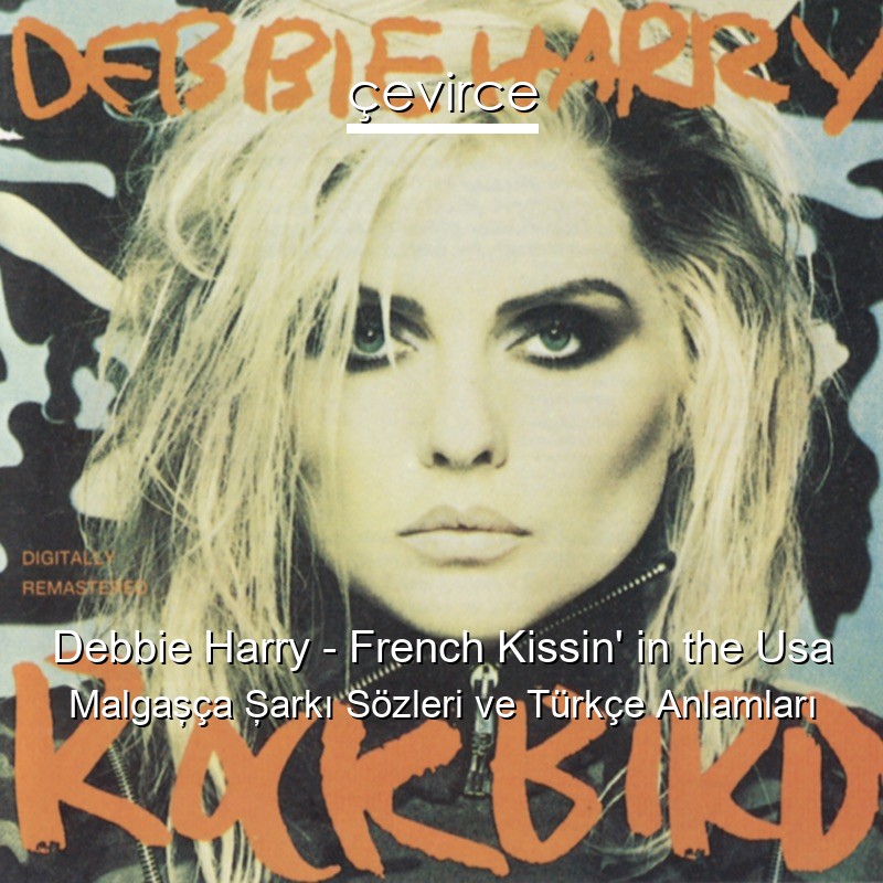 Debbie Harry – French Kissin’ in the Usa Malgaşça Şarkı Sözleri Türkçe Anlamları
