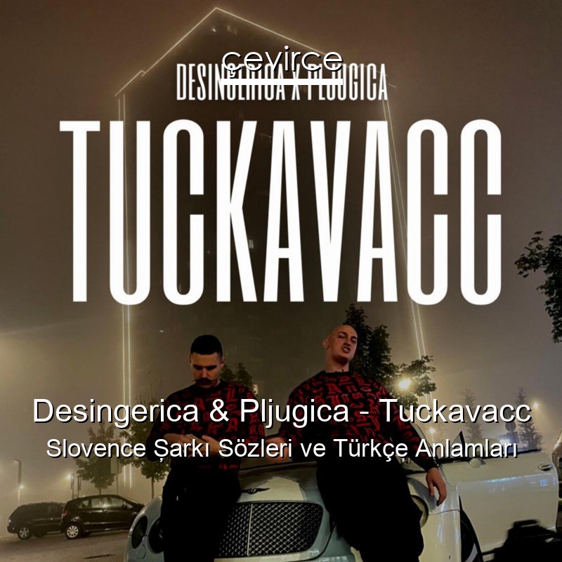 Desingerica & Pljugica – Tuckavacc Slovence Şarkı Sözleri Türkçe Anlamları
