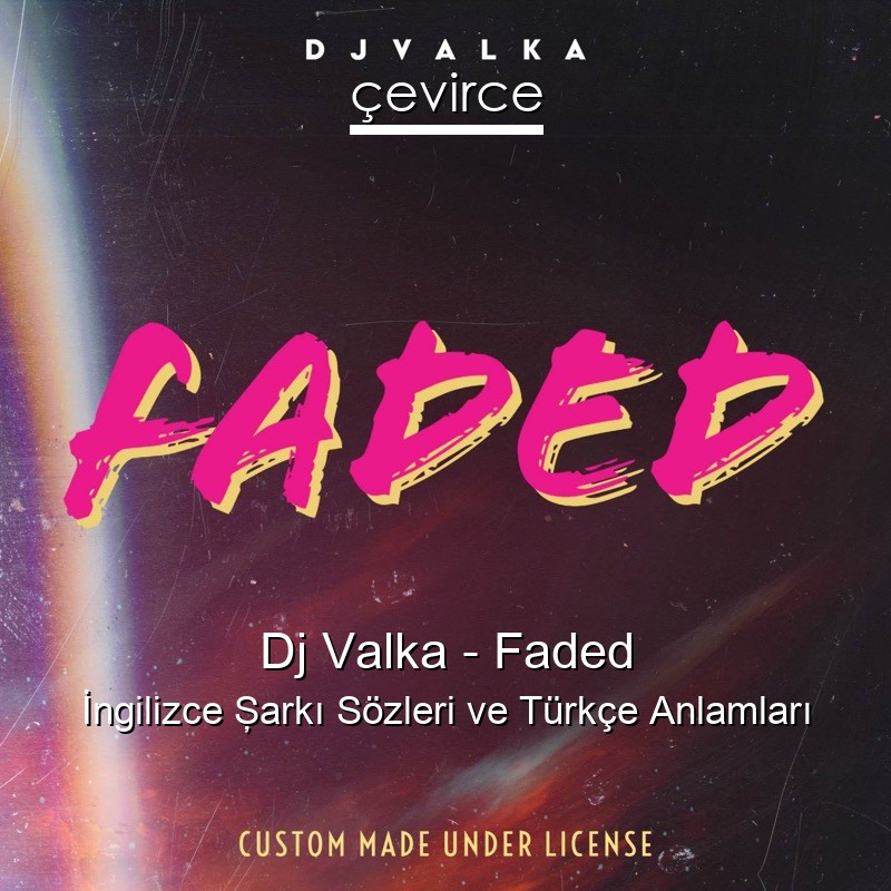 Dj Valka – Faded İngilizce Şarkı Sözleri Türkçe Anlamları