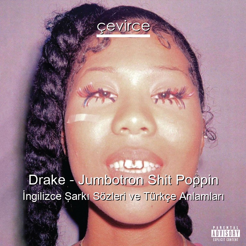 Drake – Jumbotron Shit Poppin İngilizce Şarkı Sözleri Türkçe Anlamları