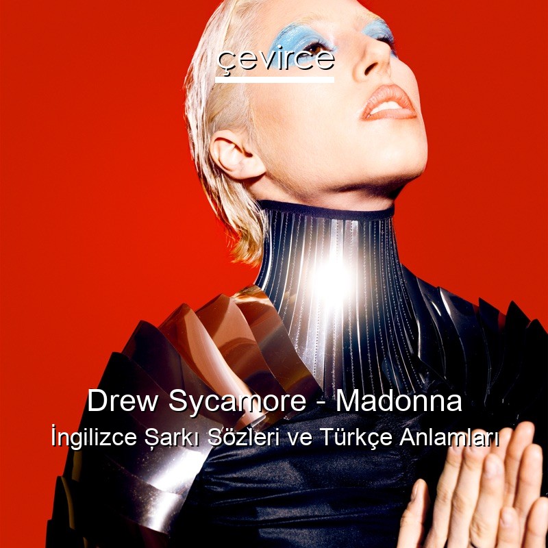 Drew Sycamore – Madonna İngilizce Şarkı Sözleri Türkçe Anlamları