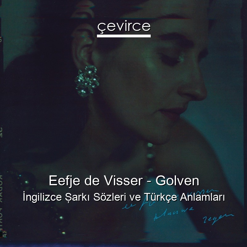 Eefje de Visser – Golven İngilizce Şarkı Sözleri Türkçe Anlamları