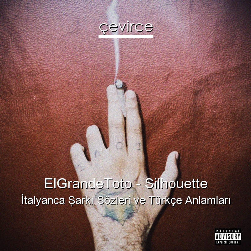ElGrandeToto – Silhouette İtalyanca Şarkı Sözleri Türkçe Anlamları