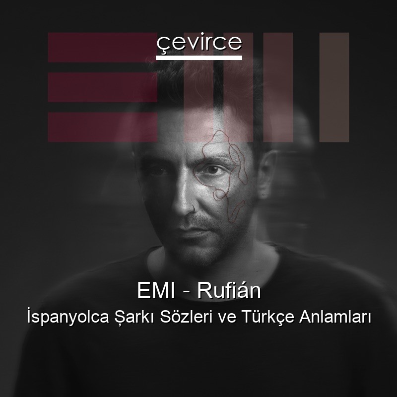 EMI – Rufián İspanyolca Şarkı Sözleri Türkçe Anlamları