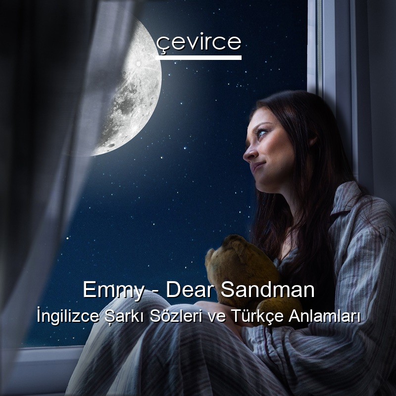 Emmy – Dear Sandman İngilizce Şarkı Sözleri Türkçe Anlamları