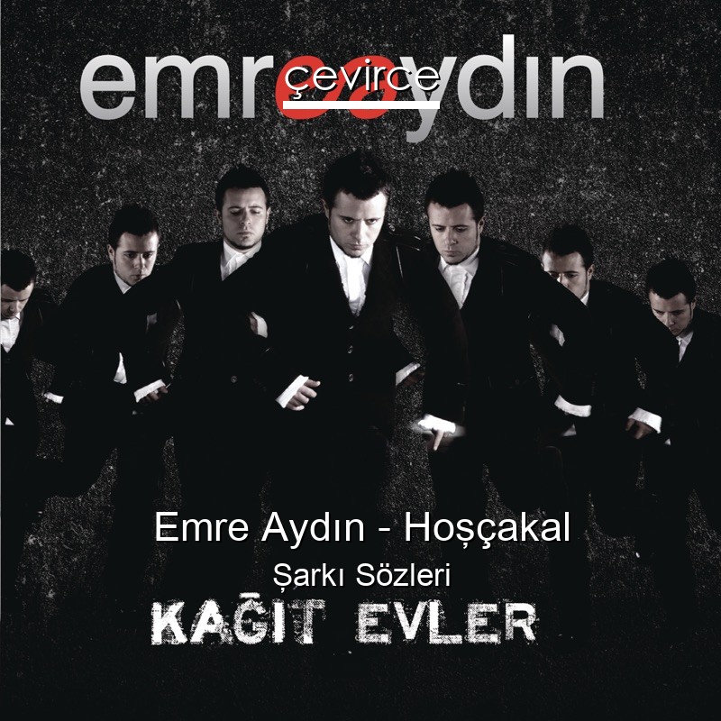 Emre Aydın – Hoşçakal Şarkı Sözleri