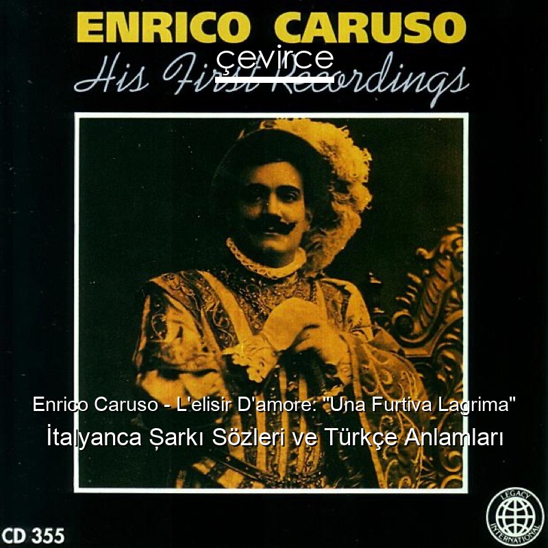 Enrico Caruso – L’elisir D’amore: “Una Furtiva Lagrima” İtalyanca Şarkı Sözleri Türkçe Anlamları