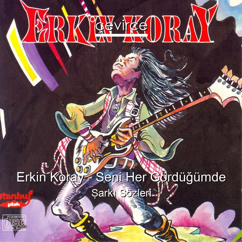 Erkin Koray – Seni Her Gördüğümde Şarkı Sözleri