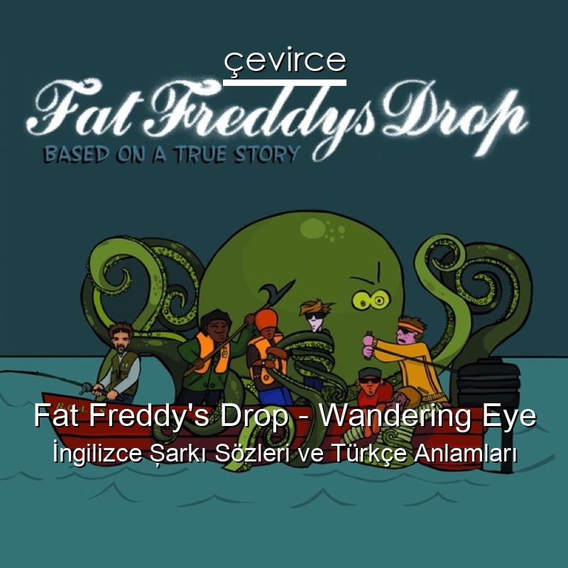 Fat Freddy’s Drop – Wandering Eye İngilizce Şarkı Sözleri Türkçe Anlamları