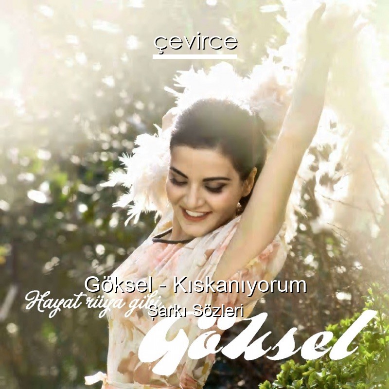Göksel – Kıskanıyorum Şarkı Sözleri