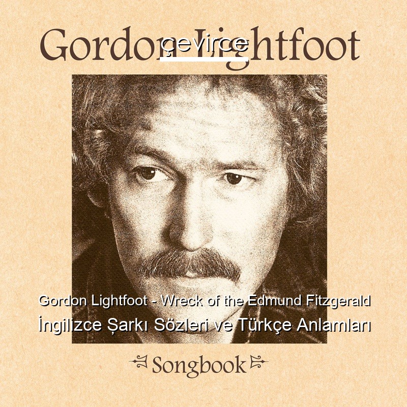 Gordon Lightfoot – Wreck of the Edmund Fitzgerald İngilizce Şarkı Sözleri Türkçe Anlamları