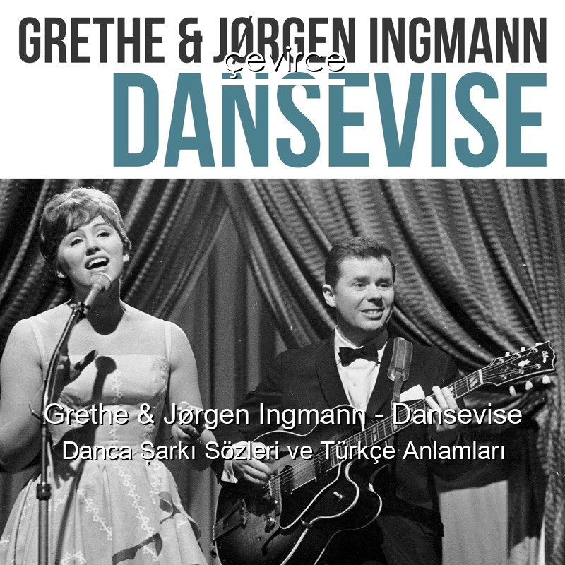Grethe & Jørgen Ingmann – Dansevise Danca Şarkı Sözleri Türkçe Anlamları