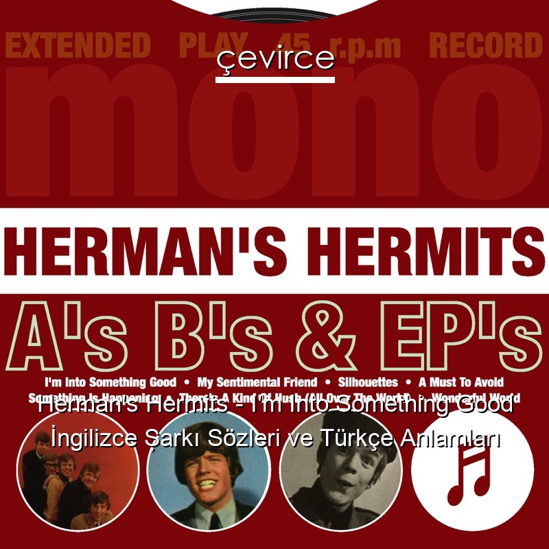 Herman’s Hermits – I’m Into Something Good İngilizce Şarkı Sözleri Türkçe Anlamları