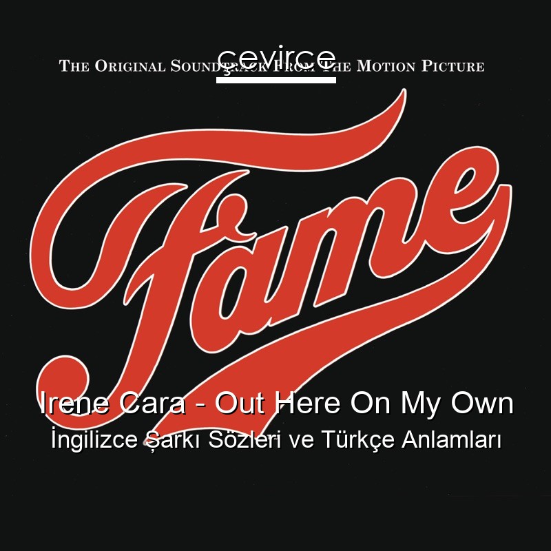 Irene Cara – Out Here On My Own İngilizce Şarkı Sözleri Türkçe Anlamları