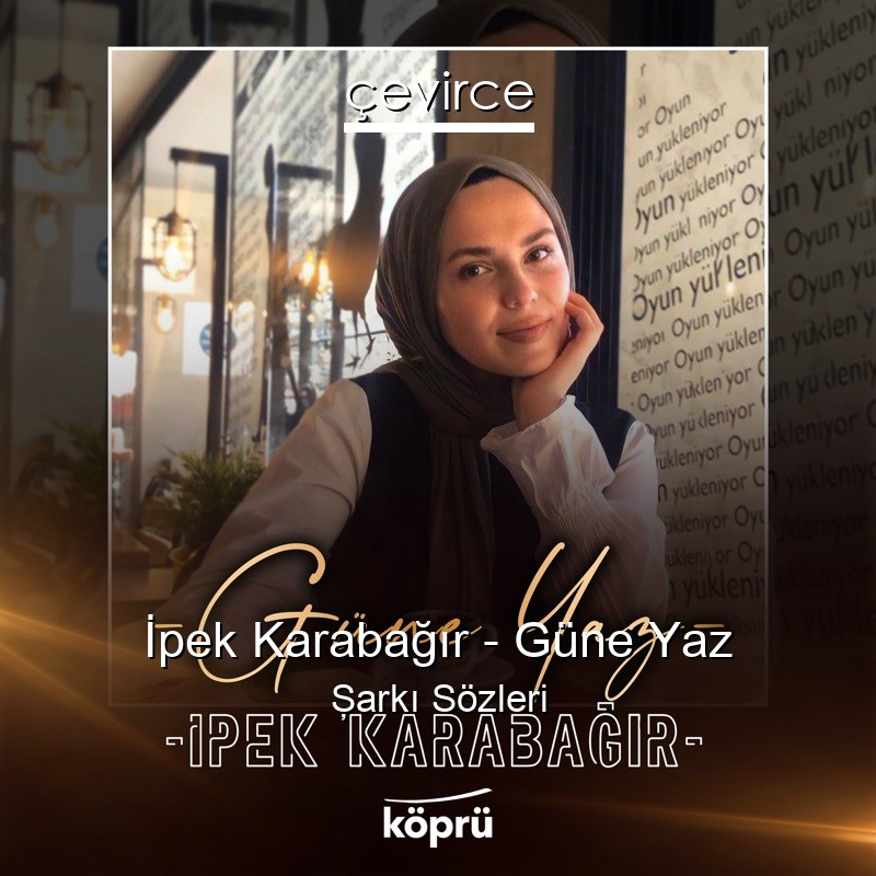 İpek Karabağır – Güne Yaz Şarkı Sözleri