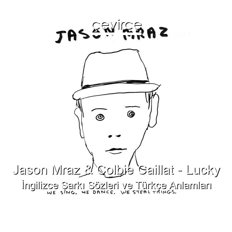 Jason Mraz & Colbie Caillat – Lucky İngilizce Şarkı Sözleri Türkçe Anlamları