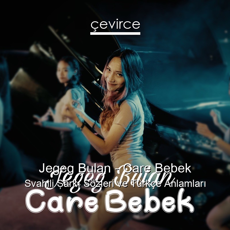 Jegeg Bulan – Care Bebek Svahili Şarkı Sözleri Türkçe Anlamları