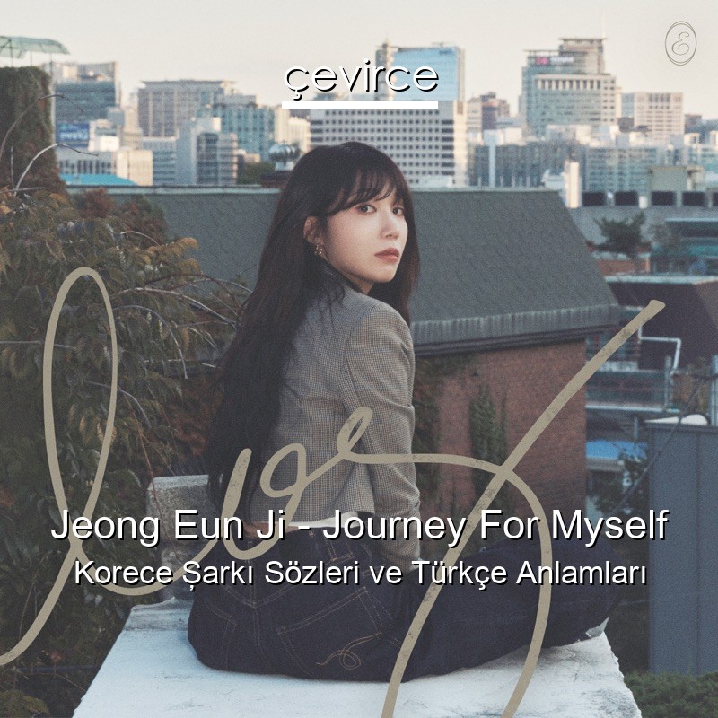 Jeong Eun Ji – Journey For Myself Korece Şarkı Sözleri Türkçe Anlamları