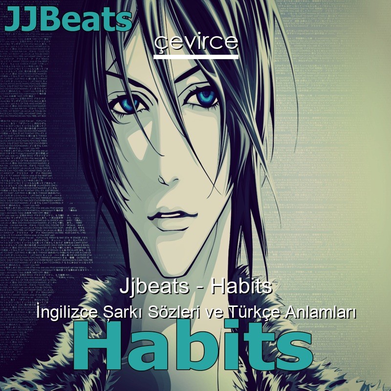 Jjbeats – Habits İngilizce Şarkı Sözleri Türkçe Anlamları
