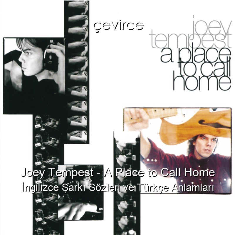 Joey Tempest – A Place to Call Home İngilizce Şarkı Sözleri Türkçe Anlamları
