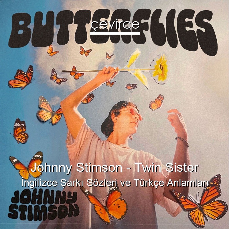 Johnny Stimson – Twin Sister İngilizce Şarkı Sözleri Türkçe Anlamları