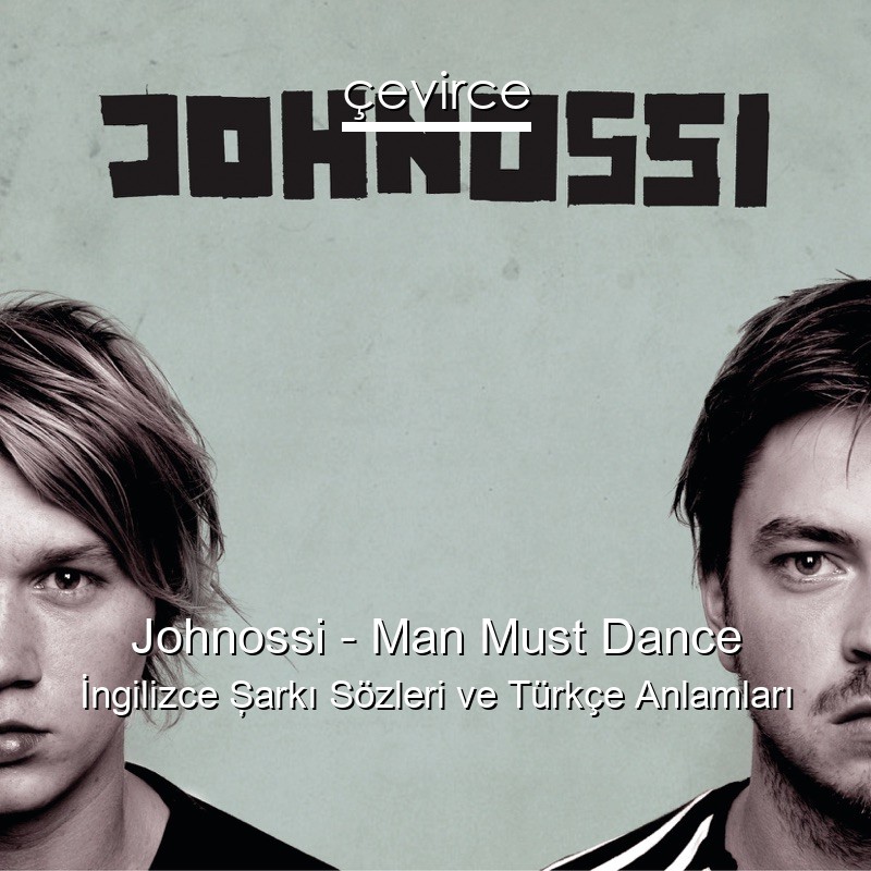 Johnossi – Man Must Dance İngilizce Şarkı Sözleri Türkçe Anlamları