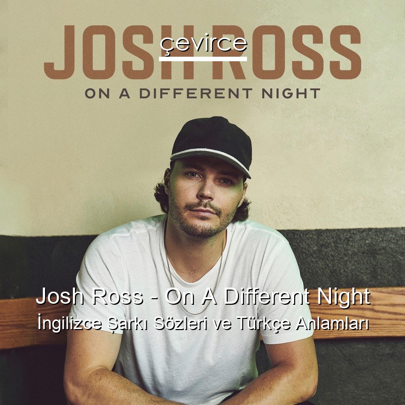 Josh Ross – On A Different Night İngilizce Şarkı Sözleri Türkçe Anlamları