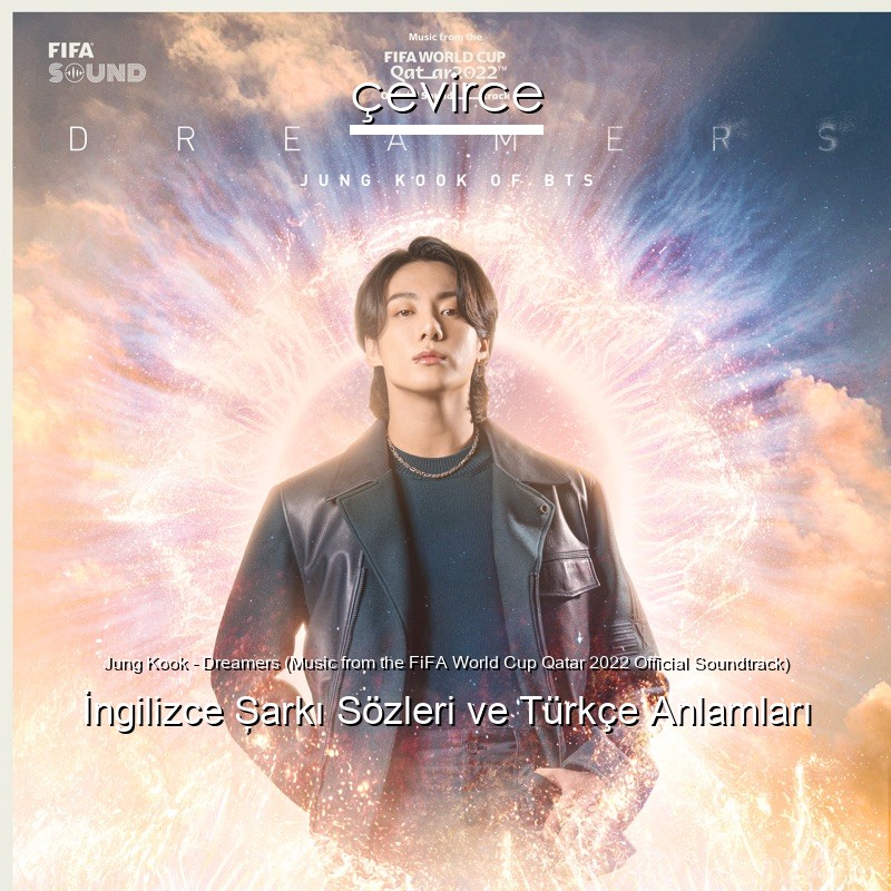 Jung Kook – Dreamers (Music from the FiFA World Cup Qatar 2022 Official Soundtrack) İngilizce Şarkı Sözleri Türkçe Anlamları