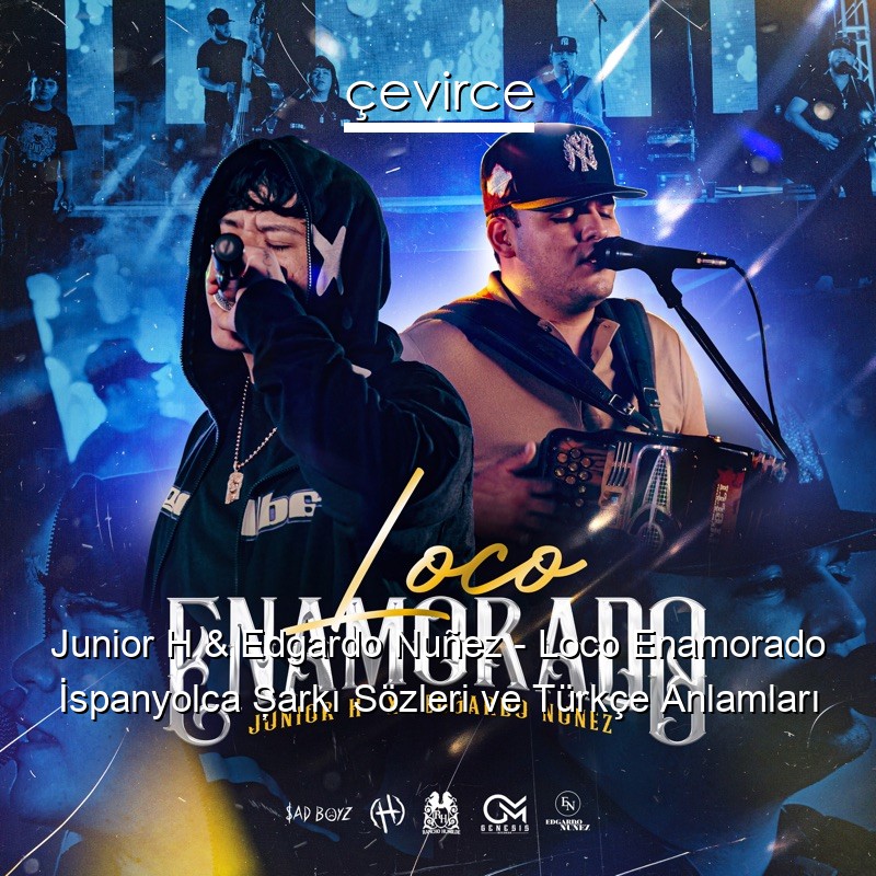 Junior H & Edgardo Nuñez – Loco Enamorado İspanyolca Şarkı Sözleri Türkçe Anlamları