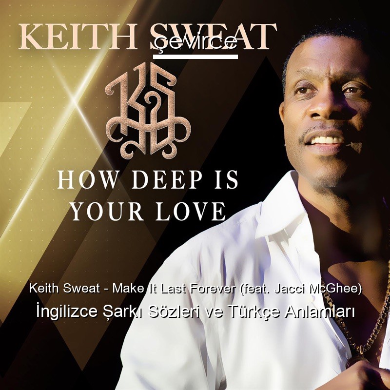 Keith Sweat – Make It Last Forever (feat. Jacci McGhee) İngilizce Şarkı Sözleri Türkçe Anlamları