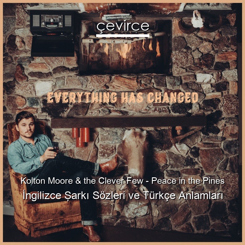Kolton Moore & the Clever Few – Peace in the Pines İngilizce Şarkı Sözleri Türkçe Anlamları