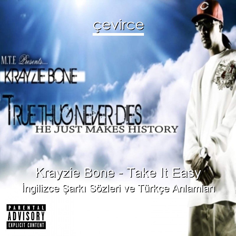 Krayzie Bone – Take It Easy İngilizce Şarkı Sözleri Türkçe Anlamları
