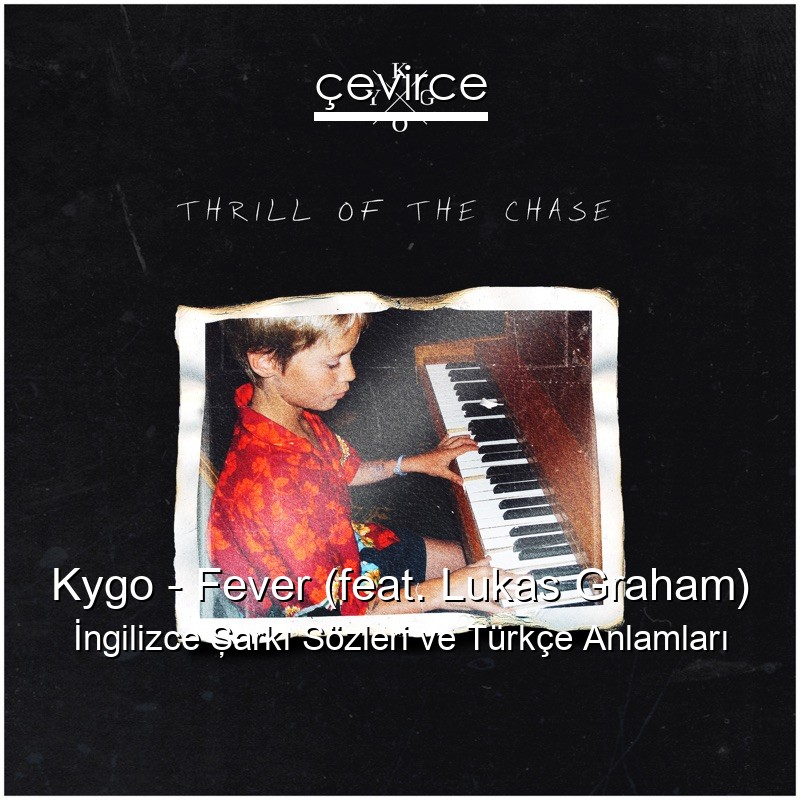Kygo – Fever (feat. Lukas Graham) İngilizce Şarkı Sözleri Türkçe Anlamları
