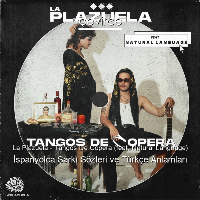 La Plazuela – Tangos De Copera (feat. Natural Language) İspanyolca Şarkı Sözleri Türkçe Anlamları