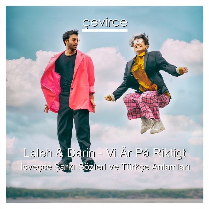 Laleh & Darin – Vi Är På Riktigt İsveçce Şarkı Sözleri Türkçe Anlamları