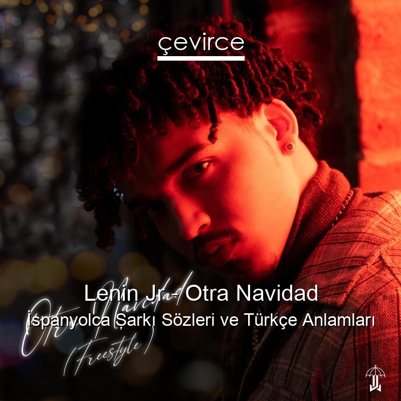 Lenin Jr – Otra Navidad İspanyolca Şarkı Sözleri Türkçe Anlamları