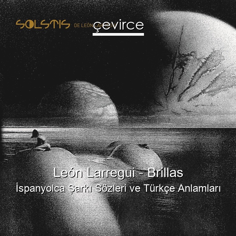 León Larregui – Brillas İspanyolca Şarkı Sözleri Türkçe Anlamları