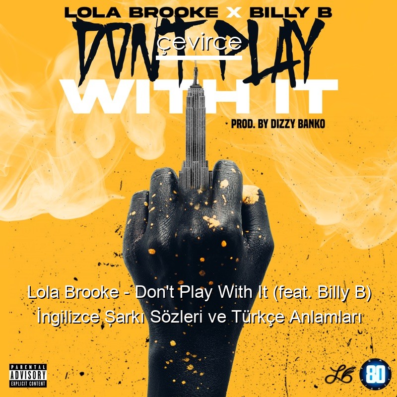 Lola Brooke – Don’t Play With It (feat. Billy B) İngilizce Şarkı Sözleri Türkçe Anlamları