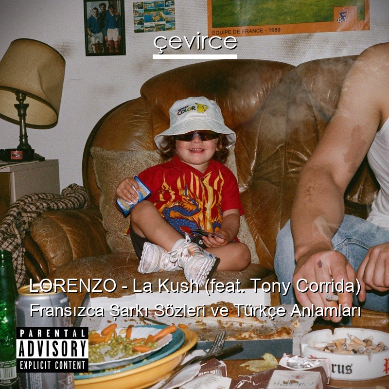 LORENZO – La Kush (feat. Tony Corrida) Fransızca Şarkı Sözleri Türkçe Anlamları