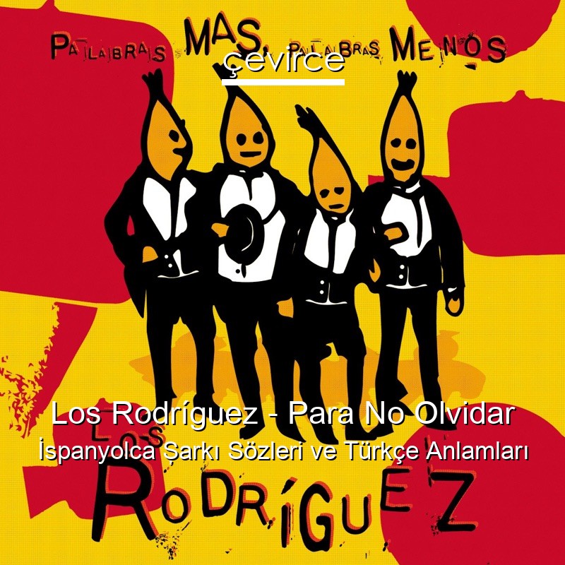 Los Rodríguez – Para No Olvidar İspanyolca Şarkı Sözleri Türkçe Anlamları