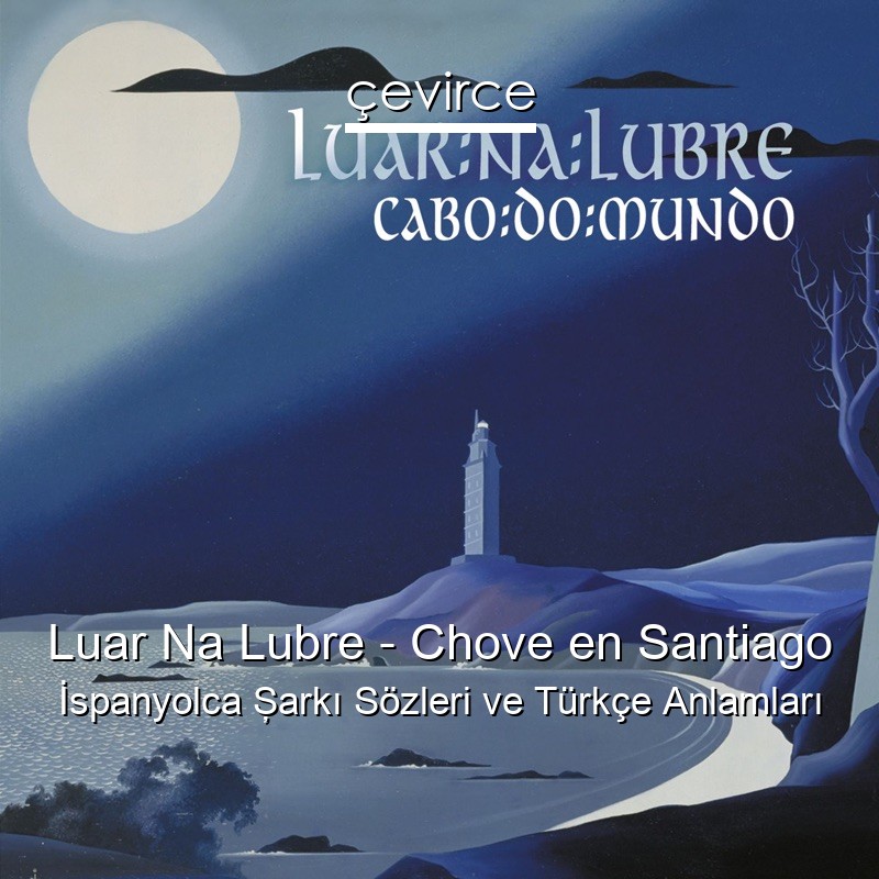 Luar Na Lubre – Chove en Santiago İspanyolca Şarkı Sözleri Türkçe Anlamları