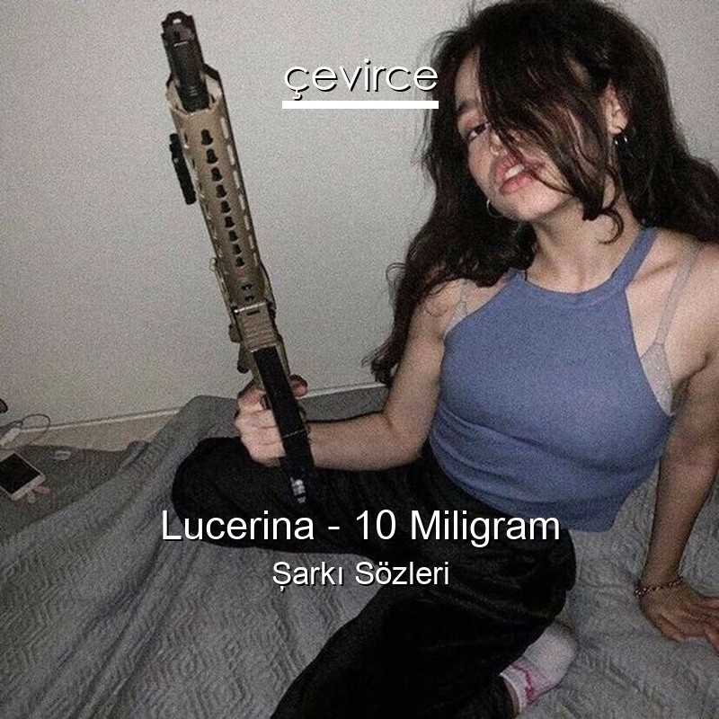 Lucerina – 10 Miligram Şarkı Sözleri